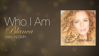 Who I Am by Blanca Lyrics