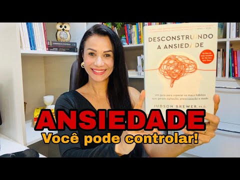 Como controlar a ansiedade? I Livro: Desconstruindo a ansiedade - Judson Brewer. #autoconhecimento