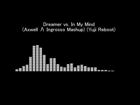 Dreamer vs. In My Mind (Axwell Λ Ingrosso Mashup) (Yuji Reboot)