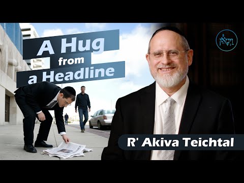 A Hug from a Headline | Rabbi Akiva Teichtal