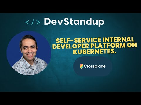 DevStandup #14 Crossplane: Building a Self-Service Internal Developer Platform on Kubernetes