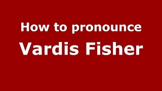 How to pronounce Vardis Fisher