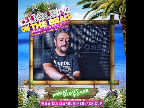 Clubland On The Beach July 2018 - Friday Night Posse