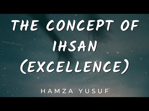 The Concept of Ihsan (Excellence) | Foundations of Islam | Hamza Yusuf | The Muslim Reminder