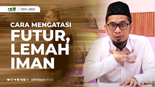 Download lagu Cara Mengatasi Futur, lemah Iman - Ustadz Adi Hidayat mp3