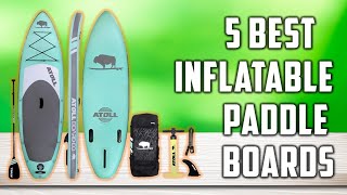 Best Inflatable Paddle Boards 2024 | Top 5 Inflatable Stand Up Paddle Boards