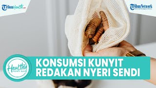 Manfaat Konsumsi Kunyit Dapat Meredekan Rasa Nyeri Sendi, Memiliki Kandungan Antiinflamasi