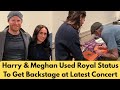 Harry Meghan Used Royal Status To Get Backstage At Latest Concert