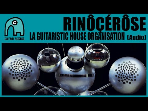 RINÔÇÉRÔSE - La Guitaristic House Organisation [Audio]
