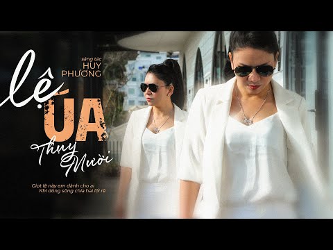 LỆ ÚA (MV OFFICIAL) - Nghệ sĩ THỤY MƯỜI || Ca khúc trữ tình hay bất hủ không thể bỏ qua