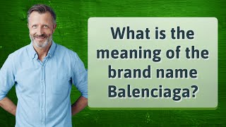 What is the meaning of the brand name Balenciaga
