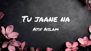 Tu Jaane Na (lyrics) | Atif Aslam | Ajab Prem Ki Ghazab Kahani | JKmusicmuse:)