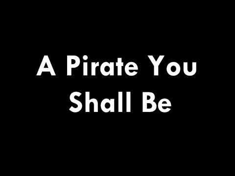 A Pirate You Shall Be lyrics