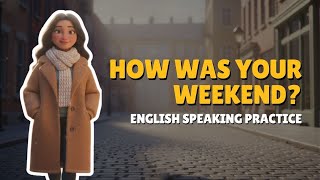 [B1] How Was Your Weekend? | English Speaking Practice