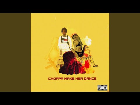 Choppa Make Her Dance (feat. Houdini, King Ace)