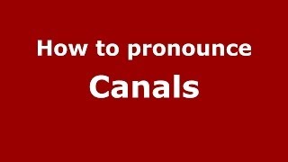 How to pronounce Canals