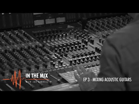 Warm Audio // In the Mix w/Joe Carrell - EP 3 - Mixing Acoustic Guitars