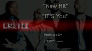 DRU HILL (&quot; IT&#39;S YOU&quot;) New Hit! Prod. By J &quot;FATZ&quot; Flowers