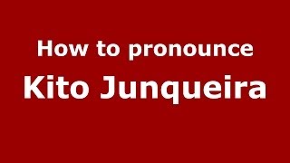 How to pronounce Kito Junqueira