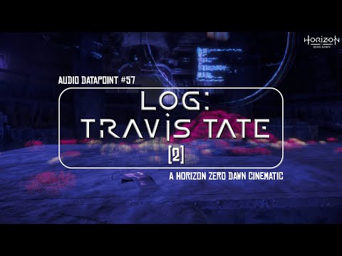 Log: Travis Tate (2) || Horizon Zero Dawn - Audio Datapoint #57