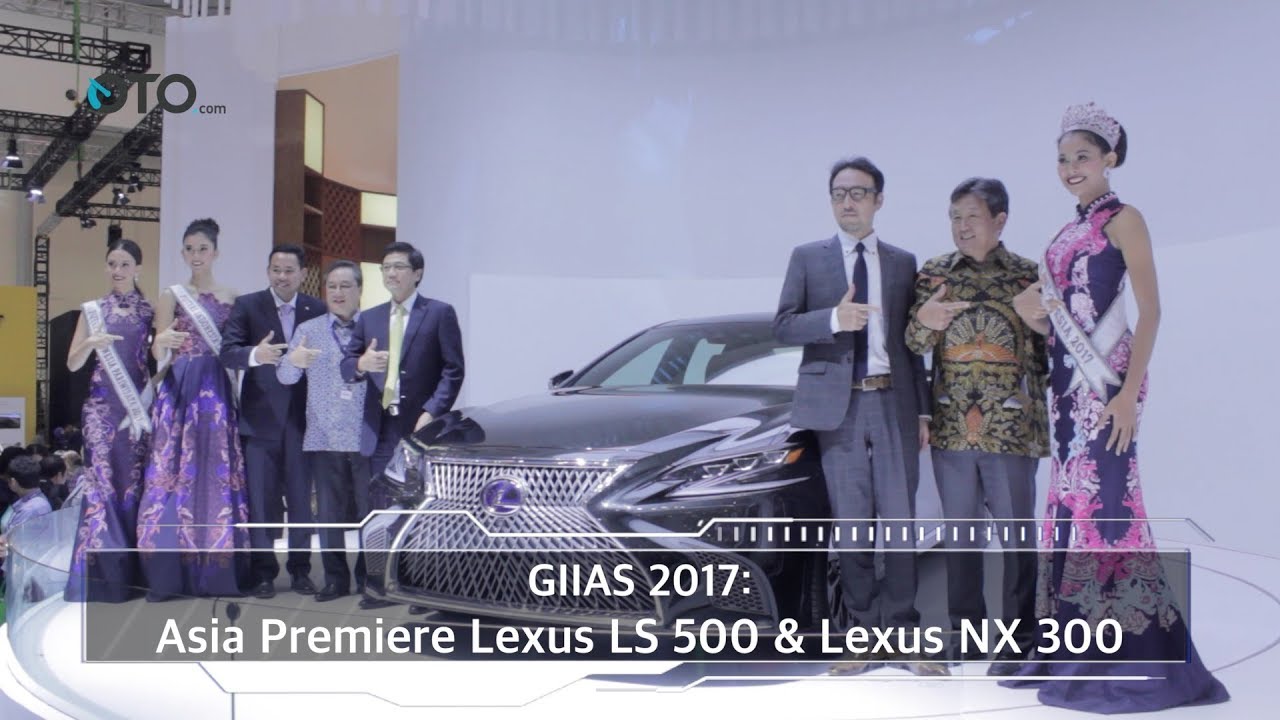 GIIAS 2017: Asia Premiere Lexus LS 500 & Lexus NX 300 I OTO.com