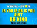 BB King - Is You Is Or Is You Ain't (Karaoke Version) with Lyrics HD Vocal-Star Karaoke