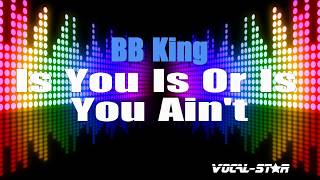 BB King - Is You Is Or Is You Ain&#39;t (Karaoke Version) with Lyrics HD Vocal-Star Karaoke