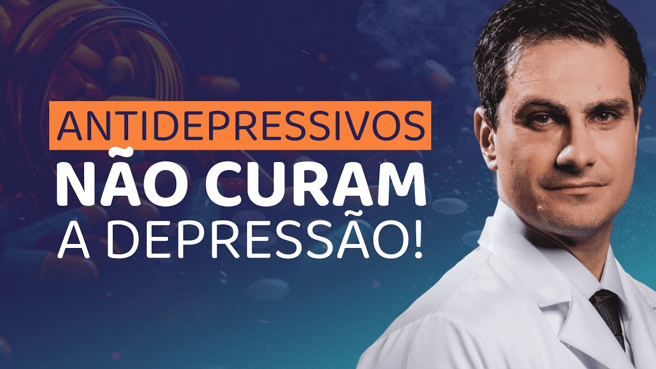 Antidepressivos NÃO CURAM a Depressão.