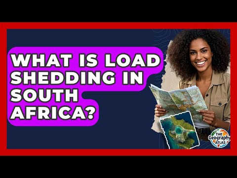 What Is Load Shedding In South Africa? - The Geography Atlas