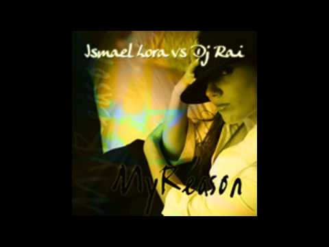 Ismael Lora Vs DJ Rai - My Reason (Spanish Mix)