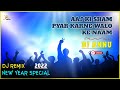 New Year 2022 Remix Aaj Ki Sham Pyar Karne Walo Ke Naam Dj Annu