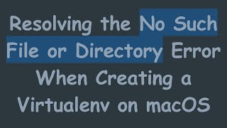 Download the video "Resolving the No Such File or Directory Error When Creating a Virtualenv on macOS"