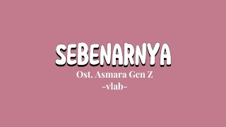 Download lagu Sebenarnya -vlab- Ost. AsmaraGenZ (Lyrics) mp3
