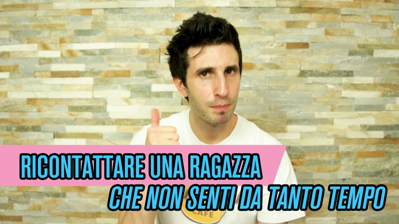 Ricontattare una ragazza che non senti da tanto tempo