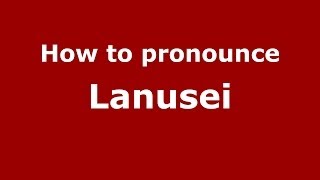 How to pronounce Lanusei