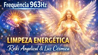 🌟 Frequência 963Hz: Limpeza Energética Profunda com Reiki Angelical e Luz Cósmica | Cura Interior