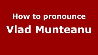 How to pronounce Vlad Munteanu