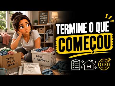PARE de Começar Tudo e Não Terminar Nada na ORGANIZAÇÃO DA CASA