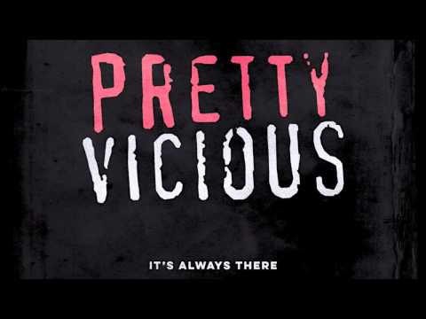 Pretty Vicious - It's Always There