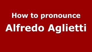 How to pronounce Alfredo Aglietti