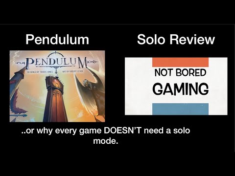 Not Bored Gaming - Episode 23 - Pendulum Solo - or why every game DOESN'T need a Solo Mode