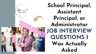 School Principal, Assistant Principal, or Administrator JOB INTERVIEW QUESTIONS I Was Actually Asked