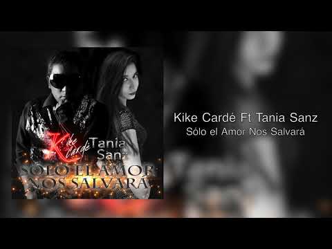 Kike Cardé Ft Tania Sanz - Sólo el Amor Nos Salvará