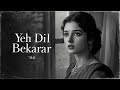Yeh Dil Bekarar Hai Old Hindi Romantic Song 60s 70s Nostalgic Love Song Heart Touching Music