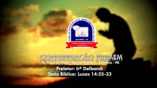 Pregação: Lucas 14:25-33 - Preletor:Irº Delbandi na Assembleia de Deus em Altamira