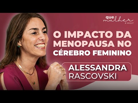 Menopausa, Saúde Mental e Prevenção ao Alzheimer: Dra. Alessandra Rascovski | Que Mulher É Essa?"