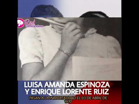 51 ANIVERSARIO DEL PASO A LA INMORTALIDAD DE LUISA AMANDA ESPINOZA Y ENRIQUE LORENTE RUIZ