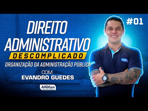 Aula de Direito Administrativo Descomplicado com Evandro Guedes #01 - AlfaCon