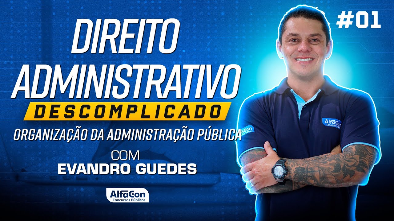 Aula de Direito Administrativo Descomplicado com Evandro Guedes #01 - AlfaCon