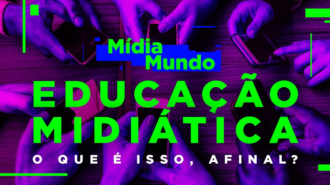 EDUCAÇÃO MIDIÁTICA | O que é isso, afinal - MídiaMundo
